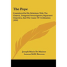 The Pope: Considered in His Relations with the Church, Temporal Sovereignties, Separated Churches, and the Cause of Civilization