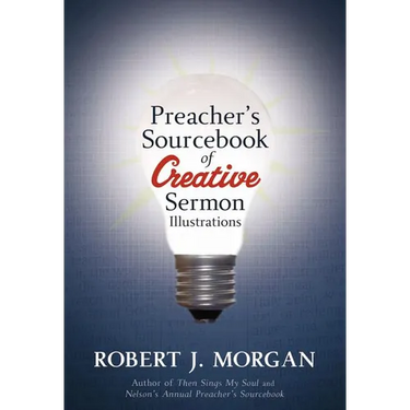A Preacher's Sourcebook of Creative Sermon Illustrations