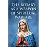 The Rosary as a Weapon of Spiritual Warfare