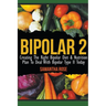 Bipolar 2: Creating The Right Bipolar Diet & Nutritional Plan to Deal with Bipolar Type II Today