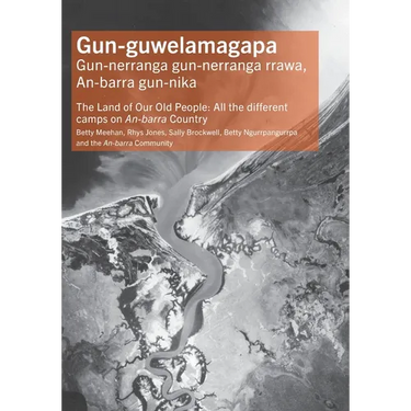 Gun-guwelamagapa: The Land of Our Old People: All the different camps on An-barra Country