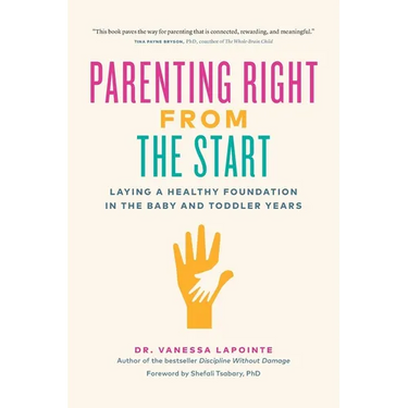 Parenting Right from the Start: Laying a Healthy Foundation in the Baby and Toddler Years