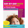 Day-By-Day Math Thinking Routines in Third Grade: 40 Weeks of Quick Prompts and Activities