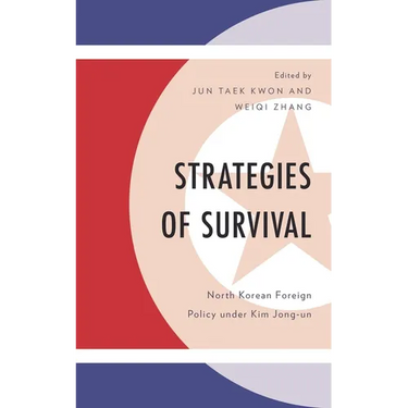 Strategies of Survival: North Korean Foreign Policy Under Kim Jong-Un