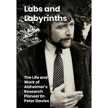 Labs and Labyrinths: The Life and Work of Alzheimer's Research Pioneer Dr. Peter Davies