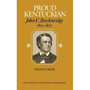 Proud Kentuckian: John C. Breckinridge, 1821-1875
