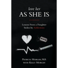 Love Her As She Is: Lessons from a Daughter Stolen by Addictions