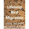 Lifelong Bird Migration: Lebenslang Vogelzug