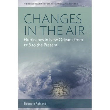 Changes in the Air: Hurricanes in New Orleans from 1718 to the Present