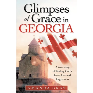 Glimpses of Grace in Georgia: A True Story of Finding God's Favor, Love and Forgiveness