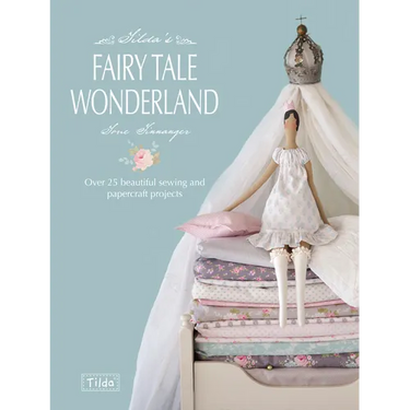 Tilda's Fairy Tale Wonderland: Over 25 Beautiful Sewing and Papercraft Projects