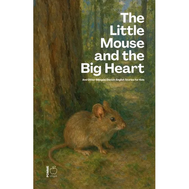 The Little Mouse And The Big Heart: And Other Bilingual Danish-English Stories for Kids