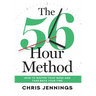 The 56-Hour Method: How to Master Your Week and Take Back Your Time