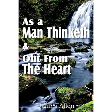 As a Man Thinketh & Out From The Heart