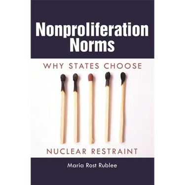 Nonproliferation Norms: Why States Choose Nuclear Restraint