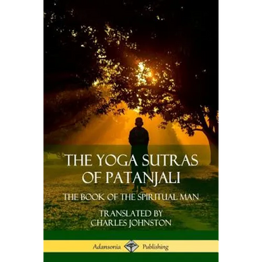The Yoga Sutras of Patanjali: The Book of The Spiritual Man