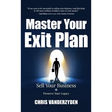 Master Your Exit Plan: Sell Your Business, Preserve Your Legacy, 2nd Edition