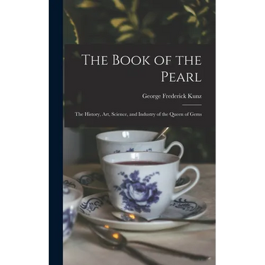 The Book of the Pearl; the History, art, Science, and Industry of the Queen of Gems