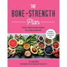 The Bone-Strength Plan: How to Improve Bone Health for a Long, Active Life