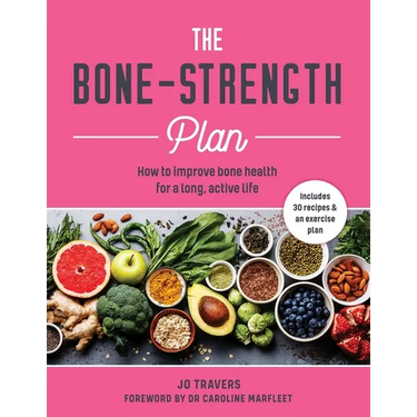 The Bone-Strength Plan: How to Improve Bone Health for a Long, Active Life