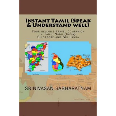 Instant Tamil (Speak & Understand well): Your reliable travel companion in Tamil Nadu (India), Singapore and Sri Lanka