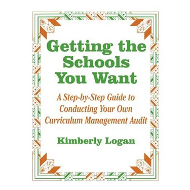 Getting the Schools You Want: A Step-By-Step Guide to Conducting Your Own Curriculum Management Audit
