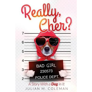 Really, Cher?: A Story with a Dog In It