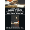 Outline to the Pauline Epistles Including an Outline to the Epistle of Hebrews