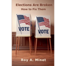 Elections Are Broken -- How to Fix Them