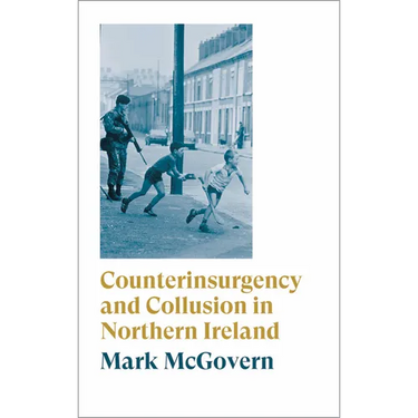 Counterinsurgency and Collusion in Northern Ireland