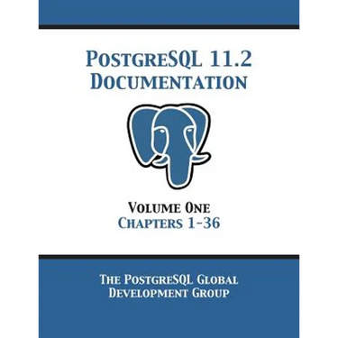 PostgreSQL 11 Documentation Manual Version 11.2: Volume 1 Chapters 1-36