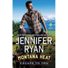 Montana Heat: Escape to You: A Montana Heat Novel