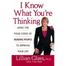 I Know What You're Thinking: Using the Four Codes of Reading People to Improve Your Life