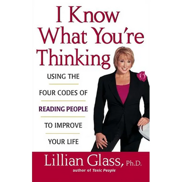 I Know What You're Thinking: Using the Four Codes of Reading People to Improve Your Life