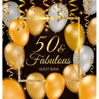 50 & Fabulous - A 50th Birthday Guest Book: An Elegant Black and Gold Keepsake for Her 50th Birthday Party - Sign-In Pages, Wishes & Memories, Gift Lo