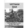 Vietnam War: Unforgettable Events At Dien Bien Phu: Battle Of Dien Bien Phu