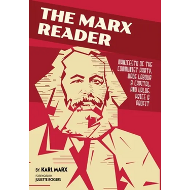 The Marx Reader: Manifesto of the Communist Party; Wage Labour & Capital; and Value, Price & Profit