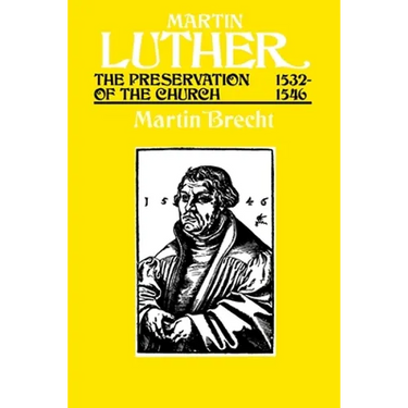 Martin Luther the Preservation of the Church Vol 3 1532-1546