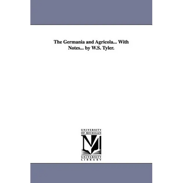 The Germania and Agricola... With Notes... by W.S. Tyler.