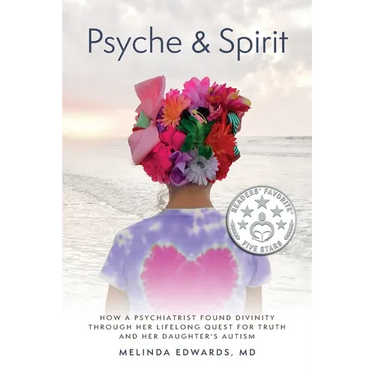 Psyche & Spirit: How a Psychiatrist Found Divinity Through Her Lifelong Quest for Truth and Her Daughter's Autism