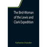 The Bird-Woman of the Lewis and Clark Expedition
