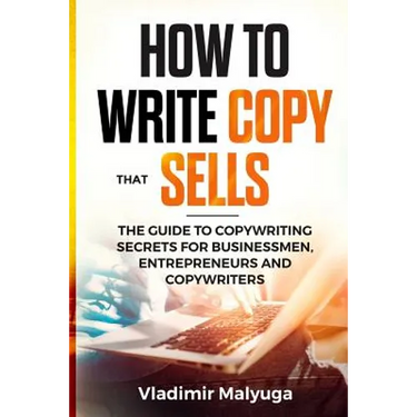 How to Write Copy That Sells: The Copywriting Secrets to Help You Promote Your Products and Services