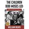 The Children Bob Moses Led: A Novel of Freedom Summer