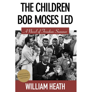 The Children Bob Moses Led: A Novel of Freedom Summer