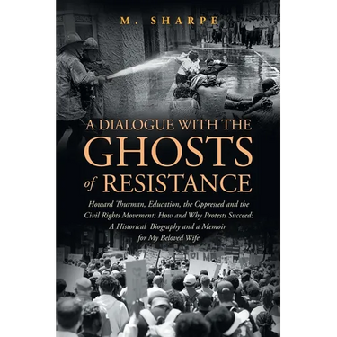 A Dialogue with the Ghosts of Resistance: Howard Thurman, Education, the Oppressed and the Civil Rights Movement: How Protests Succeed" Black Studies