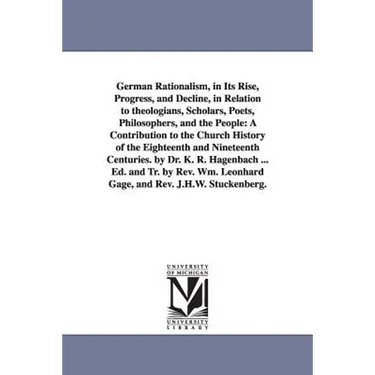 German Rationalism, in Its Rise, Progress, and Decline, in Relation to Theologians, Scholars, Poets, Philosophers, and the People: A Contribution to T