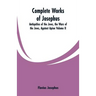 Complete Works of Josephus: Antiquities of the Jews, the Wars of the Jews, Against Apion Volume II
