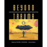 Beyond Trauma: Conversations on Traumatic Incident Reduction, 2nd Edition