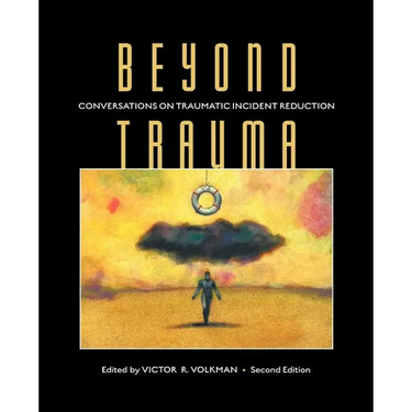 Beyond Trauma: Conversations on Traumatic Incident Reduction, 2nd Edition