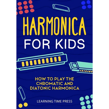 Harmonica for Kids: How to Play the Chromatic and Diatonic Harmonica